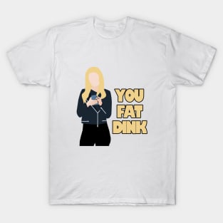 you fat dink T-Shirt